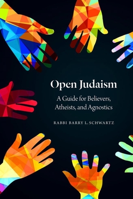 Open Judaism: A Guide for Believers, Atheists, and Agnostics