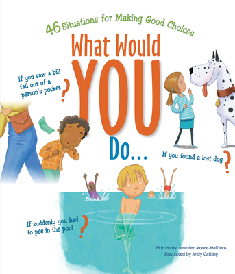 What Would You Do: 46 Situations for Making Good Choices