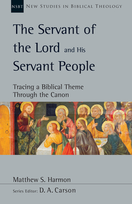 The Servant of the Lord and His Servant People: Tracing a Biblical Theme Through the Canon (Volume 54) (New Studies in Biblical Theology)