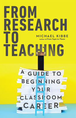 Image for From Research to Teaching: A Guide to Beginning Your Classroom Career