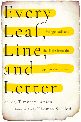 Image for Every Leaf, Line, and Letter: Evangelicals and the Bible from the 1730s to the Present