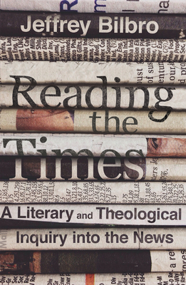 Image for Reading the Times: A Literary and Theological Inquiry into the News