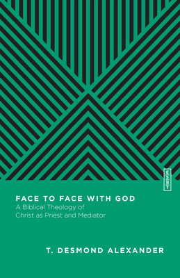 Image for Face to Face with God: A Biblical Theology of Christ as Priest and Mediator