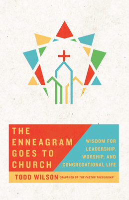 Enneagram Goes to Church: Wisdom for Leadership, Worship, and Congregational Life