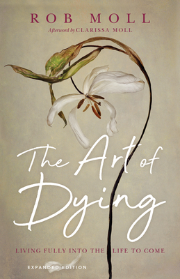 Image for The Art of Dying: Living Fully into the Life to Come