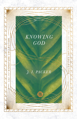 Knowing God (The IVP Signature Collection)