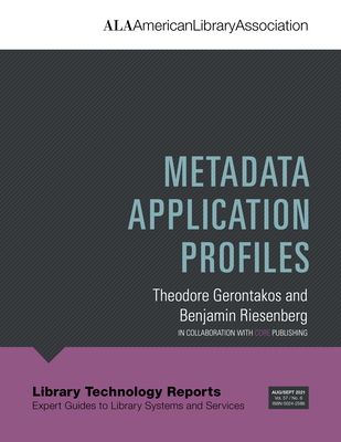 LTR 57(6): Metadata Application Profiles (Library Technology Reports; Expert Guides to Library Systems and Services, 57)
