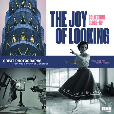 The Joy of Looking: Great Photographs from the Library of Congress (Collection Close-Ups)