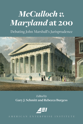 McCulloch v. Maryland at 200: Debating John Marshall's Juriprudence (American Enterprise Institute)