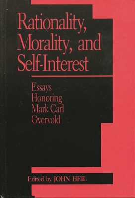 Rationality, Morality, and Self-Interest: Essays Honoring Mark Carl Overvold [Studies in Epistemology and Cognitive Theory]