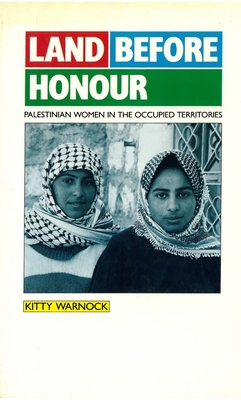 Image for Land Before Honor: Palestinian Women in the Occupied Territories Land Before Honor: Palestinian Women in the Occupied Territories