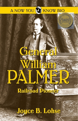 General William Palmer: Railroad Pioneer (Now You Know Bio) (A Now You Know Bio)