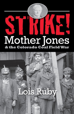 Strike! Mother Jones and the Colorado Coal Field War