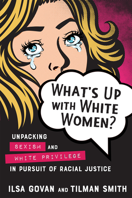 What's Up with White Women: Unpacking Sexism and White Privilege in Pursuit of Racial Justice