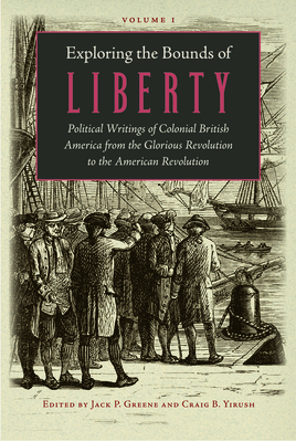 Exploring the Bounds of Liberty: Political Writings of Colonial British America from the Glorious Revolution to the American Revolution