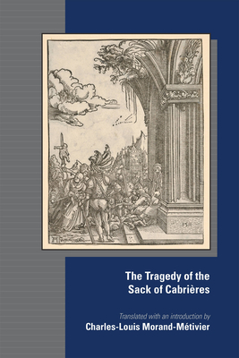 The Tragedy of the Sack of Cabrires (Volume 584) (Medieval and Renaissance Texts and Studies)