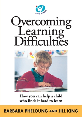 Overcoming Learning Difficulties : How You Can Help A Child Who Finds It Hard To Learn