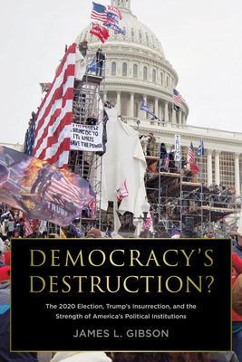 Democracys Destruction Changing Perceptions of the Supreme Court, the Presidency, and the Senate after the 2020 Election: Changing Perceptions of . and the Senate after the 2020 Election