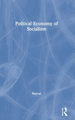 Image for The Political Economy of Socialism: A Marxist Social Theory The Political Economy of Socialism: A Marxist Social Theory