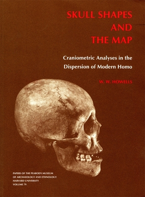 Skull Shapes and the Map: Craniometric Analyses in the Dispersion of Modern Homo (Papers of the Peabody Museum)