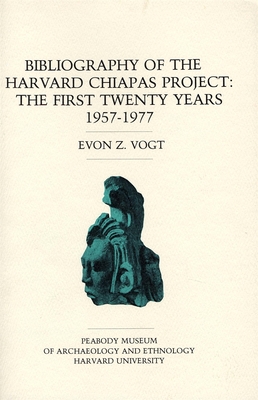Bibliography of the Harvard Chiapas Project: The First Twenty Years, 1957-1977 (American School of Prehistoric Research Bulletins)