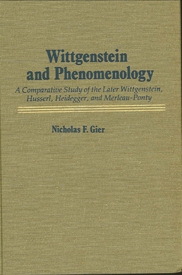 Wittgenstein and Phenomenology: A Comparative Study of the Later Wittgenstein, Husserl, Heidegger, and Merleau-Ponty