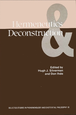 Hermeneutics and Deconstruction (Selected Studies in Phenomenology and Existential Philosophy)