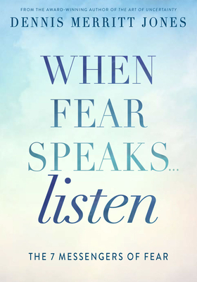 Image for When Fear Speaks, Listen: The 7 Messengers of Fear When Fear Speaks, Listen: The 7 Messengers of Fear