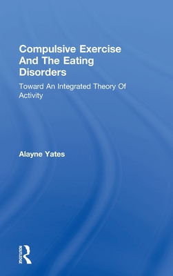 Compulsive Exercise And The Eating Disorders: Toward An Integrated Theory Of Activity