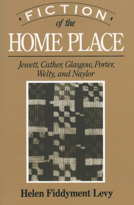 Fiction of the Home Place: Jewett, Cather, Glasglow, Porter, Welty, and Naylor