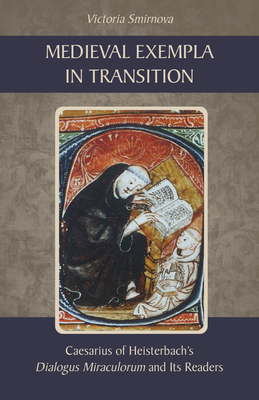 Image for Medieval Exempla in Transition: Caesarius of Heisterbach's Dialogus Miraculorum and Its Readers (Cistercian Studies Series)
