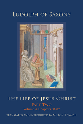 The Life of Jesus Christ: Part Two; Volume 2, Chapters 58-89 (Volume 284) (Cistercian Studies Series)