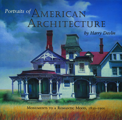 Portraits of American Architecture: Monuments to a Romantic Mood, 1830-1900