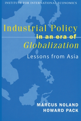 Industrial Policy in an Era of Globalization: Lessons from Asia (Policy Analyses in International Economics)