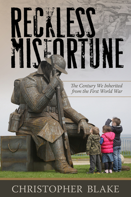 Image for Reckless Misfortune: The Century We Inherited from the First World War