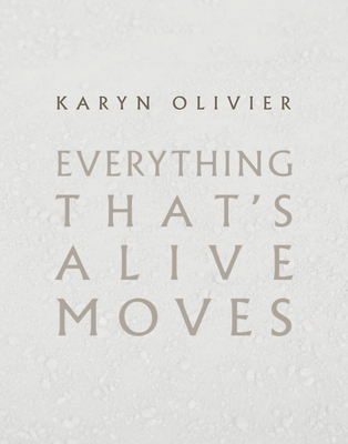 Karyn Olivier: Everything That's Alive Moves