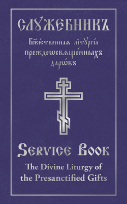 Image for The Divine Liturgy of the Presanctified Gifts of Our Father Among the Saints Gregory the Dialogist: Slavonic-English Parallel Text