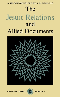 The Jesuit Relations and Allied Documents: A Selection (Carleton Library)