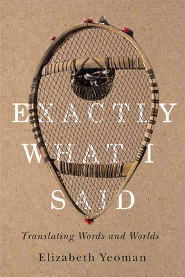 Exactly What I Said: Translating Words and Worlds