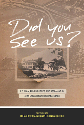 Did You See Us: Reunion, Remembrance, and Reclamation at an Urban Indian Residential School (Perceptions on Truth and Reconciliation, 5)