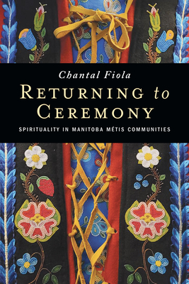 Returning to Ceremony: Spirituality in Manitoba Mtis Communities