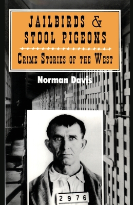 Jailbirds and Stool Pigeons: Crime Stories of the West