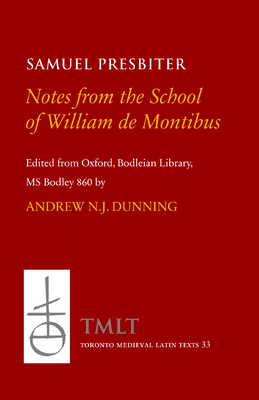 Notes from the School of William de Montibus: Collecta ex diuersis auditis in scola magistri Willelmi de Monte (Toronto Medieval Latin Texts)