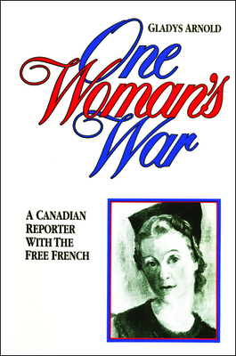 One Woman's War: A Canadian Reporter with the Free French