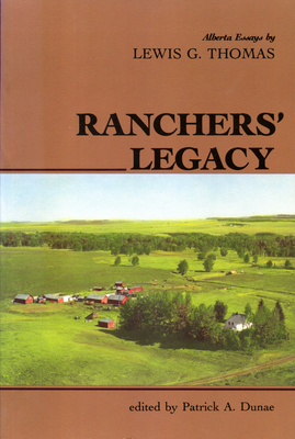 Ranchers' Legacy: Alberta Essays by Lewis G. Thomas (Western Canada Reprint Series (Inactive))