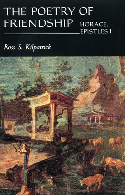 THE POETRY OF FRIENDSHIP Horace Epistles I