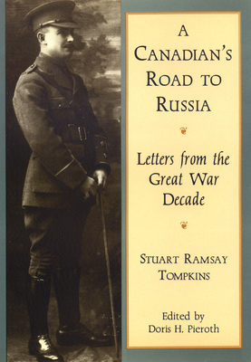 A Canadian's Road to Russia: The Letters of Stuart Ramsay Tompkins: Letters from the Great War Decade
