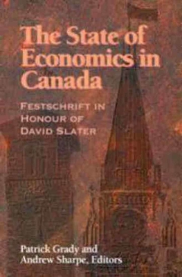 Image for The State of Economics in Canada: Festschrift in Honour of David Slater (Volume 64) (Queen's Policy Studies Series)