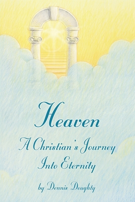 Image for Heaven a Christian's Journey Into Eternity Heaven a Christian's Journey Into Eternity