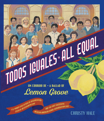 Todos Iguales / All Equal: Un Corrido De Lemon Grove/A Ballad of Lemon Grove (Spanish and English Edition)